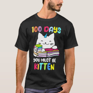 100 Days You Must Be Kitten 100 Days Of School Uni T-Shirt