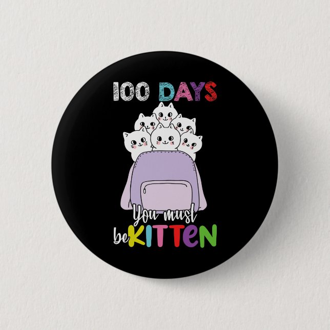 100 Days You Must Be Kitten Fun School Backpack Ca 6 Cm Round Badge (Front)