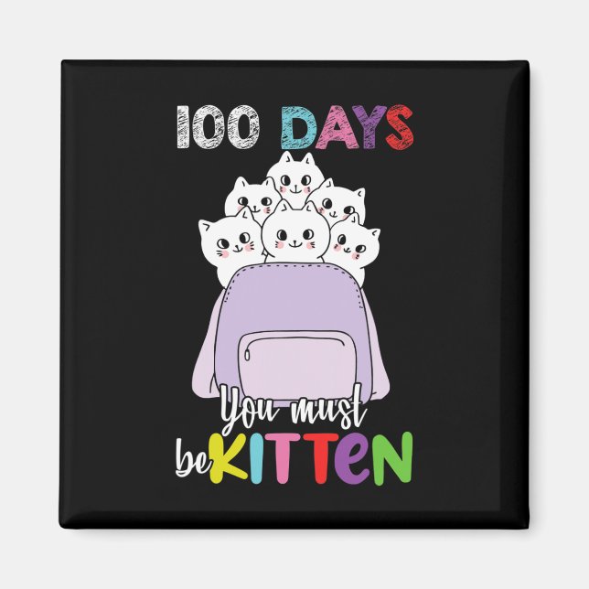 100 Days You Must Be Kitten Fun School Backpack Ca Magnet (Front)