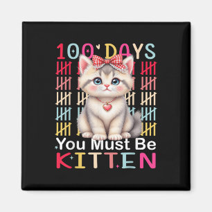 100 Days You Must Be Kitten Girl 100th Day Of Scho Magnet