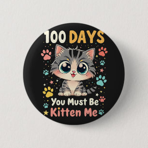 100 Days You Must Be Kitten Me Cat 100 Days School 6 Cm Round Badge