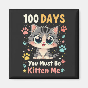 100 Days You Must Be Kitten Me Cat 100 Days School Magnet