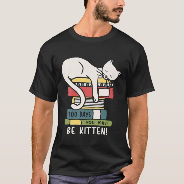 100 Days You Must Be Kitten  Sleeping Cat Books T-Shirt (Front)