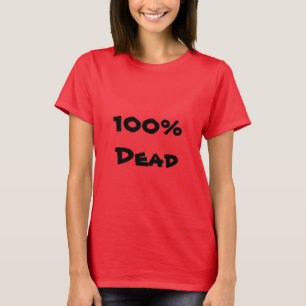 100% Dead T-Shirt
