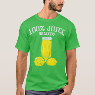 100 Juice No Seeds Funny Vasectomy Gift T T-Shirt