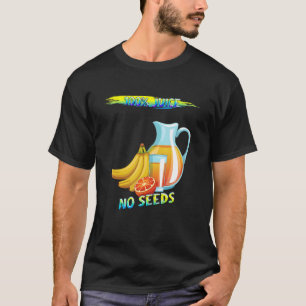 100 Juice No Seeds Humour Fun T-Shirt