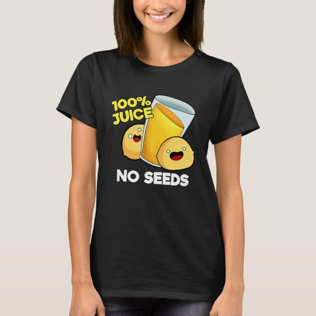 100 Juice No Seeds T-Shirt (Front)