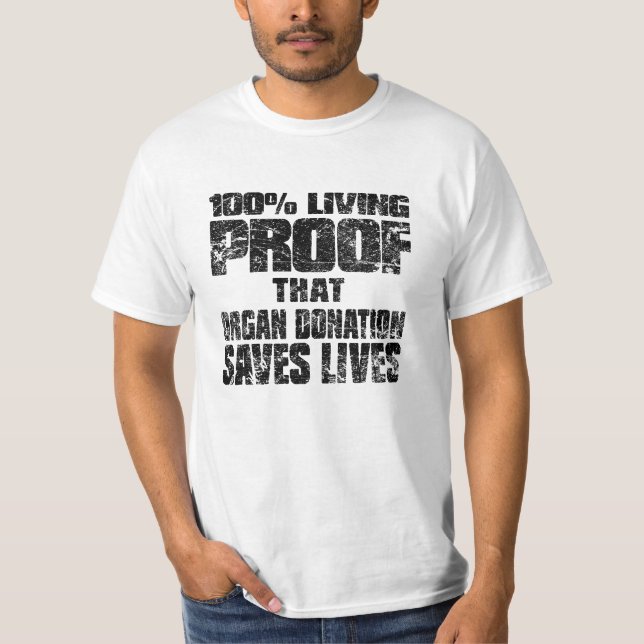 100% living proof that organ donation saves lives T-Shirt (Front)