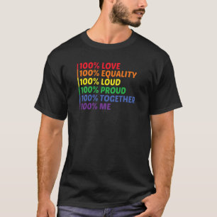 100 Love Equality Loud Proud Together Me Lgbtq T-Shirt