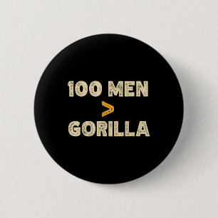 100 Men Vs 1 Gorilla Funny 100 Men Is Greater Than 6 Cm Round Badge