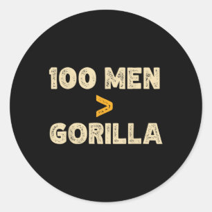 100 Men Vs 1 Gorilla Funny 100 Men Is Greater Than Classic Round Sticker