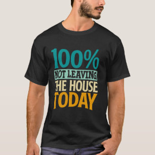 100 Not Leaving The House Today T-Shirt