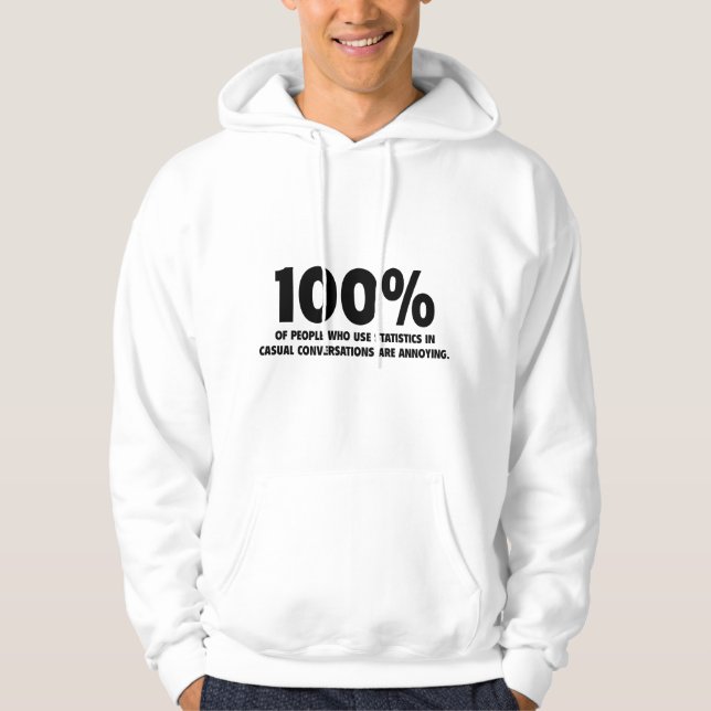 100% Of People Who Use Statistics Are Annoying Hoodie (Front)