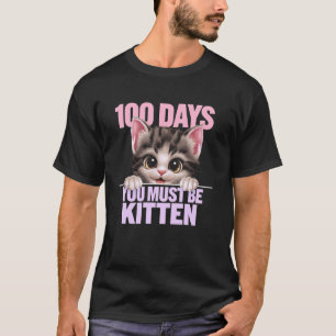 100 of School You Must Be Kitten Funny Cat Lover D T-Shirt