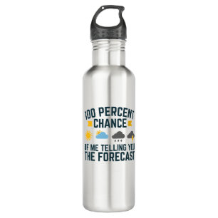 100 Percent Chance of Me Telling You the Forecast 710 Ml Water Bottle