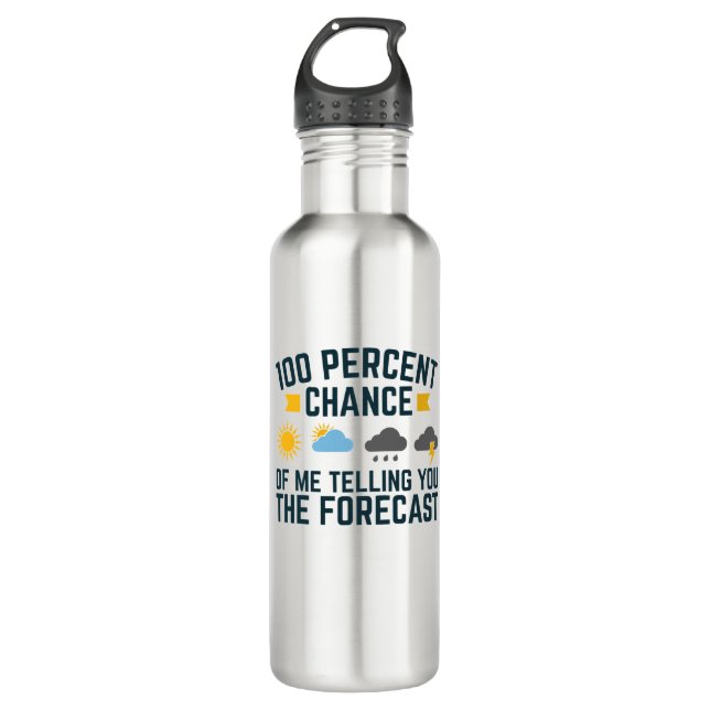 100 Percent Chance of Me Telling You the Forecast 710 Ml Water Bottle (Front)