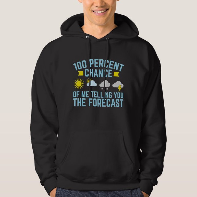 100 Percent Chance of Me Telling You the Forecast Hoodie (Front)