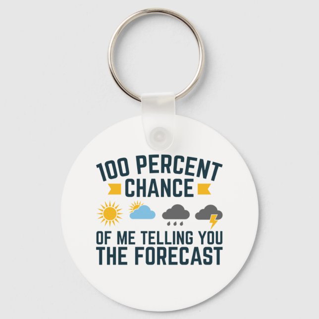 100 Percent Chance of Me Telling You the Forecast Key Ring (Front)