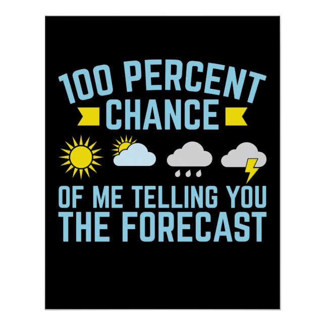 100 Percent Chance of Me Telling You the Forecast Poster (Front)