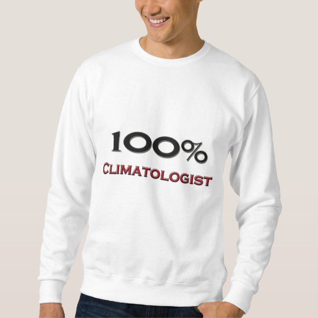 100 Percent Climatologist Sweatshirt (Front)