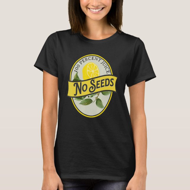 100 Percent Juice No Seeds Lemon Vasectomy Joke Hu T-Shirt (Front)