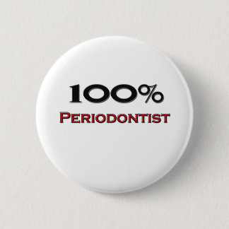 100 Percent Periodontist 6 Cm Round Badge