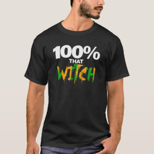 100 Percent that Witch funny Halloween Witch T Shi T-Shirt