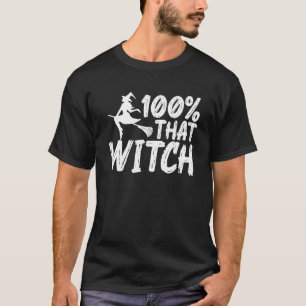 100 Percent That Witch Halloween Witch Squad Witch T-Shirt