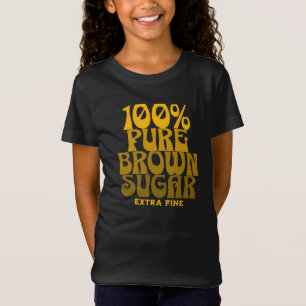 100% Pure Brown Sugar Melanin Girls T-Shirt