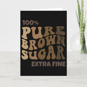 100% Pure Brown Sugar Melanin Proud Black History Card