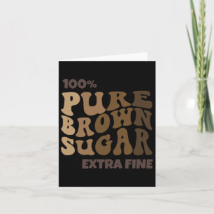 100% Pure Brown Sugar Melanin Proud Black History Card