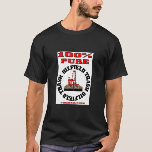 100% Pure Oil Field Trash,Drilling Rig Shirt,Oil, T-Shirt