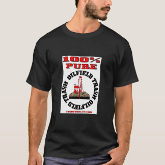 100% Pure Oil Field Trash,Drilling Rig Shirt,Oil, T-Shirt