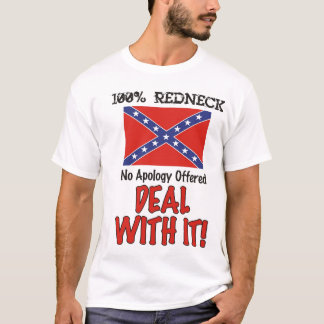 100% Redneck! No Apology Offered - Deal With It! T-Shirt