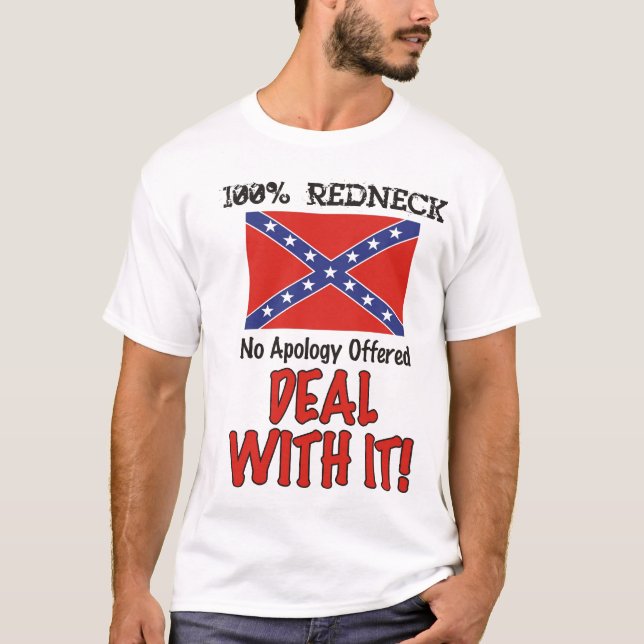 100% Redneck! No Apology Offered - Deal With It! T-Shirt (Front)