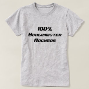 100% Schlimmsten Nachbar 100% Worst neighbour T-Shirt
