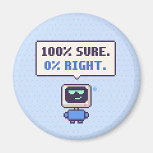100% Sure. 0% Right. Funny AI Pixel Magnet