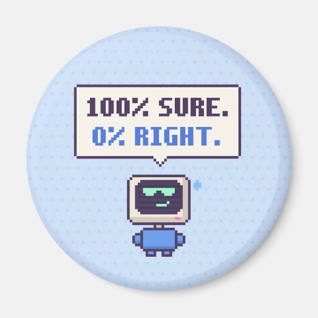100% Sure. 0% Right. Funny AI Pixel Magnet (Front)
