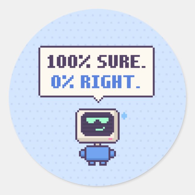 100% Sure. 0% Right. Funny AI Pixel Sticker (Front)
