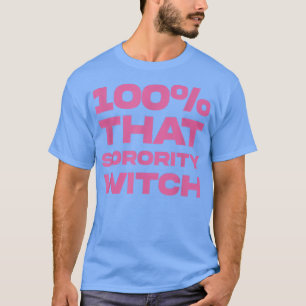 100 That Sorority Witch Funny Apparel 4 T-Shirt