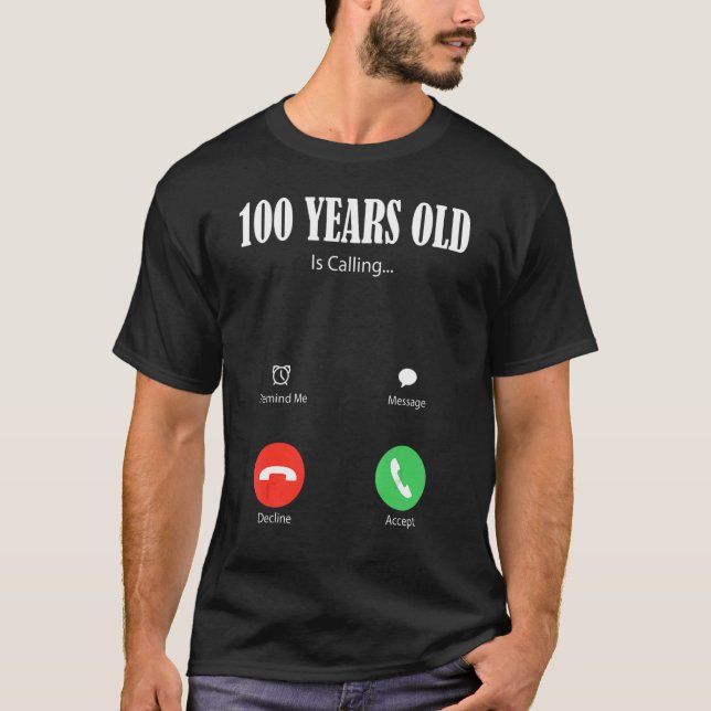 100 Year Old Is Calling  Happy 100th Birthday Fami T-Shirt (Front)