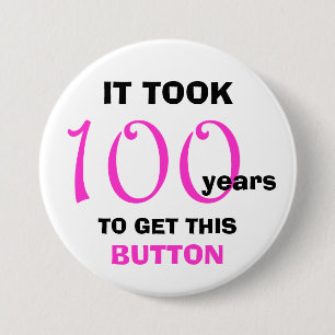 100th Birthday Gag Gifts Button - Funny