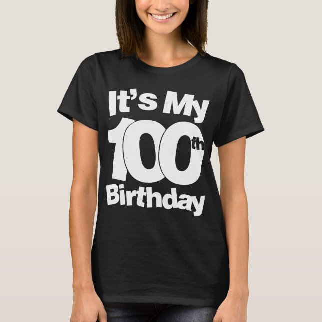 100th Birthday. It's My 100th Birthday 100 Year Ol T-Shirt (Front)