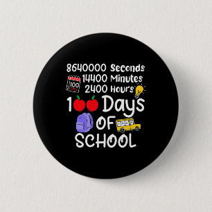 100th Day Of School 100 Days 2400 Hours 144000 Min 6 Cm Round Badge