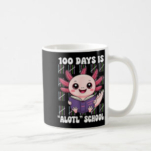 100th Day Of School 100 Days Is Alotl School Axolo Coffee Mug