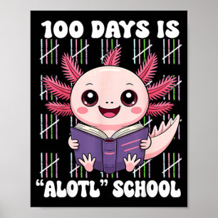 100th Day Of School 100 Days Is Alotl School Axolo Poster