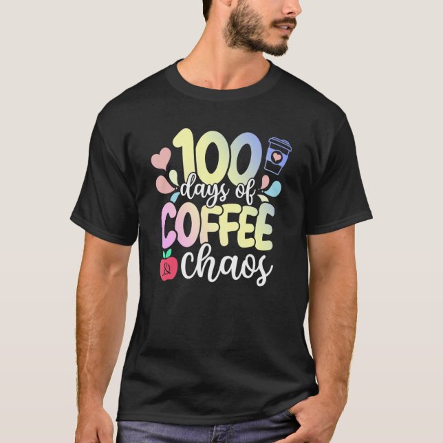 100th Day Of School 100 Days Of Coffee And Chaos T T-Shirt (Front)
