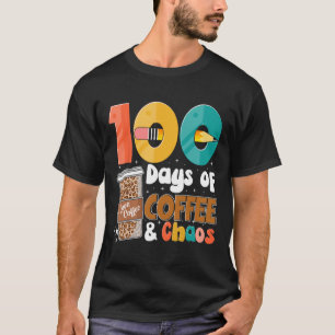 100th Day Of School 100 Days Of Coffee For Teacher T-Shirt