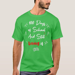 100th Day Of School And Still Loving It Funny And  T-Shirt