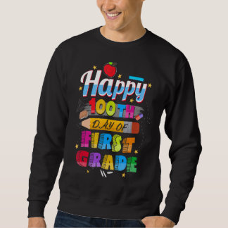 100th Day Of School For First Grade Happy 100th D Sweatshirt